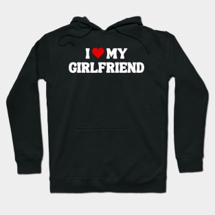 I Love My Girlfriend - Romantic Quote Hoodie